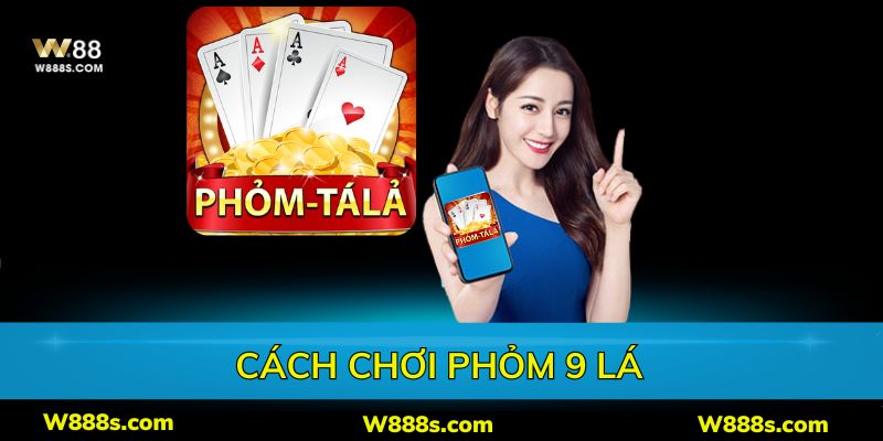 Cách Chơi Phỏm 9 Lá - Hướng Dẫn Dễ Hiểu, Mẹo Luôn Thắng